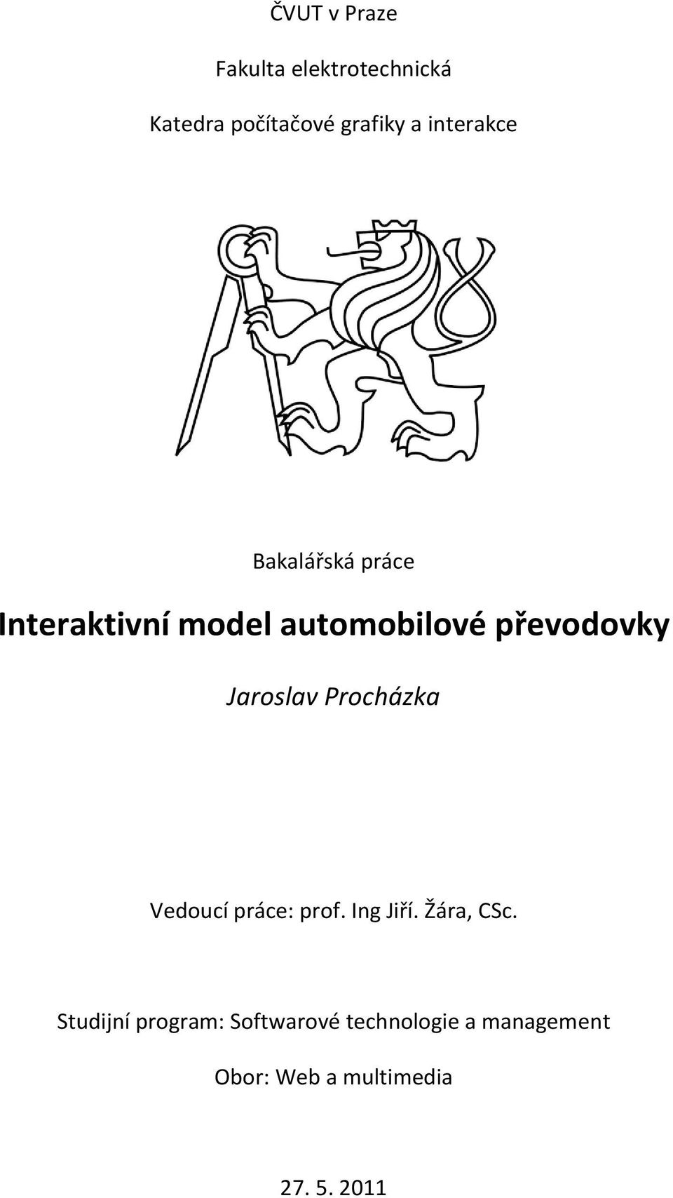 Jaroslav Procházka Vedoucí práce: prof. Ing Jiří. Žára, CSc.