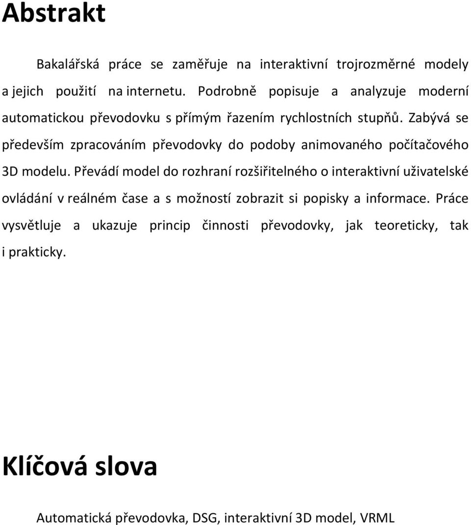 Zabývá se především zpracováním převodovky do podoby animovaného počítačového 3D modelu.