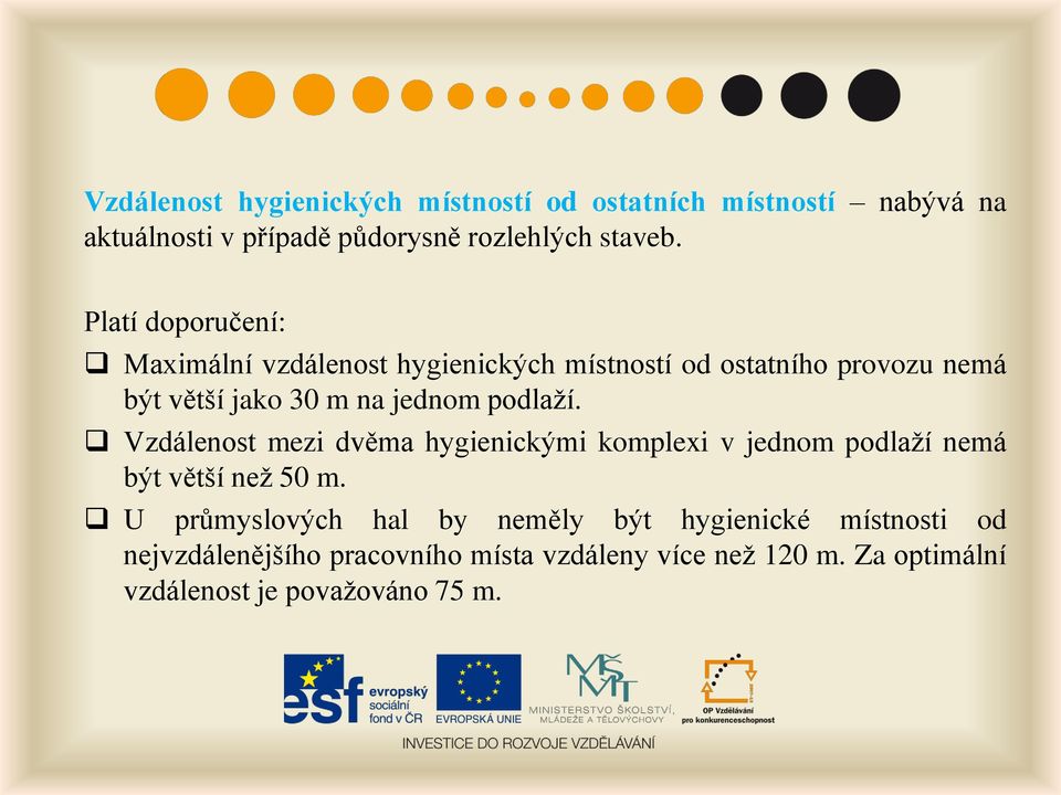 podlaží. Vzdálenost mezi dvěma hygienickými komplexi v jednom podlaží nemá být větší než 50 m.