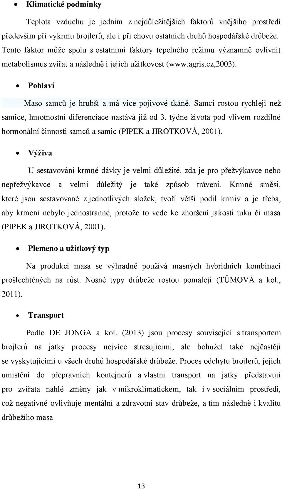 Pohlaví Maso samců je hrubší a má více pojivové tkáně. Samci rostou rychleji než samice, hmotnostní diferenciace nastává již od 3.