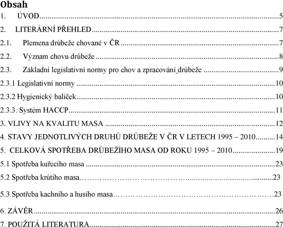 .. 11 3. VLIVY NA KVALITU MASA... 12 4. STAVY JEDNOTLIVÝCH DRUHŮ DRŮBEŽE V ČR V LETECH 1995 2010... 14 5.