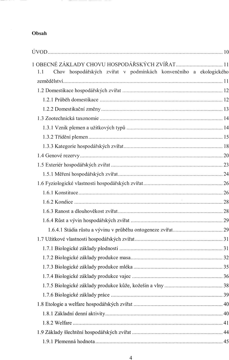 5 Exteriér hospodářských zvířat 23 1.5.1 Měření hospodářských zvířat 24 1.6 Fyziologické vlastnosti hospodářských zvířat 26 1.6.1 Konstituce 26 1.6.2 Kondice 28 1.6.3 Ranost a dlouhověkost zvířat 28 1.