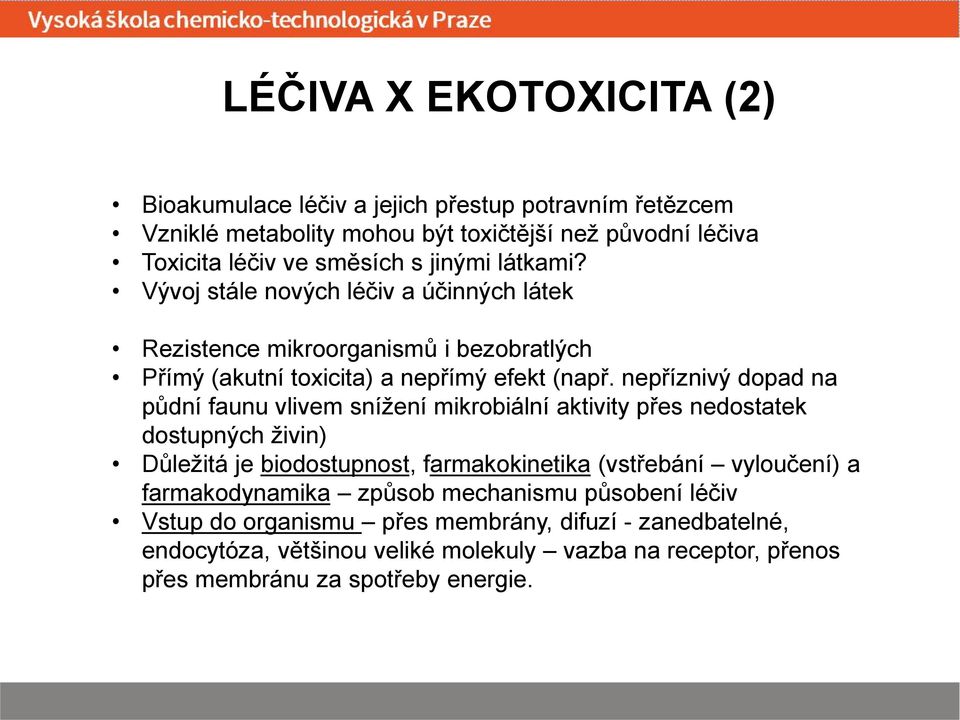 nepříznivý dopad na půdní faunu vlivem snížení mikrobiální aktivity přes nedostatek dostupných živin) Důležitá je biodostupnost, farmakokinetika (vstřebání vyloučení) a