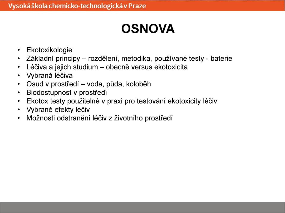 voda, půda, koloběh Biodostupnost v prostředí Ekotox testy použitelné v praxi pro