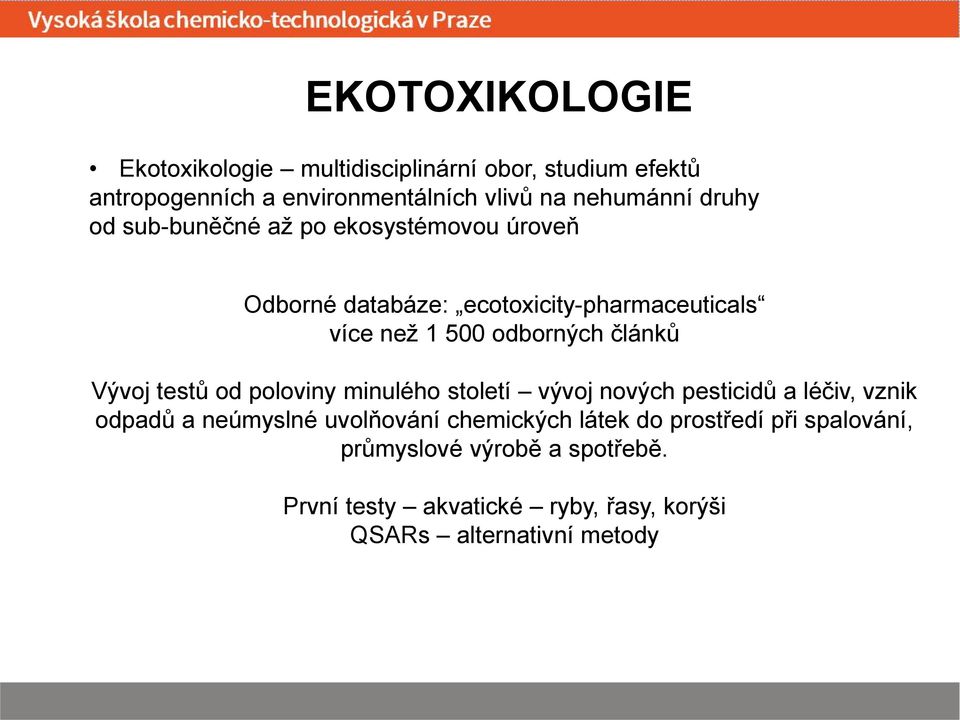 článků Vývoj testů od poloviny minulého století vývoj nových pesticidů a léčiv, vznik odpadů a neúmyslné uvolňování