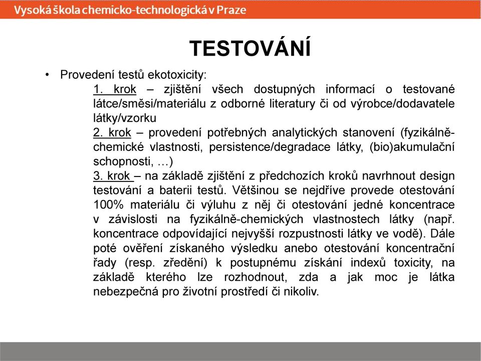 krok na základě zjištění z předchozích kroků navrhnout design testování a baterii testů.