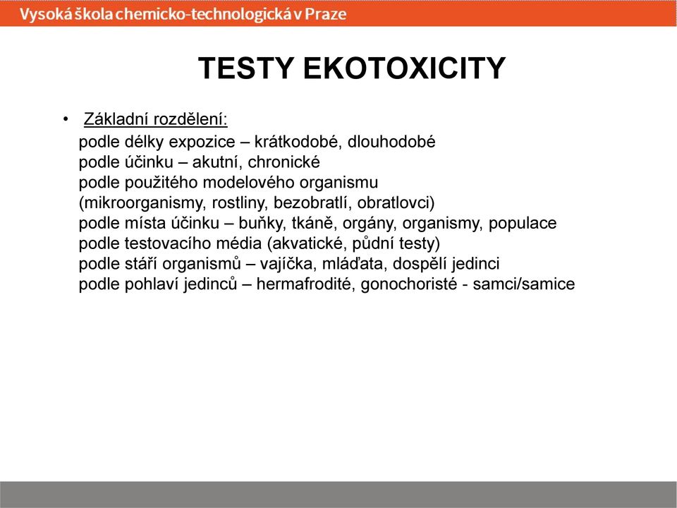 místa účinku buňky, tkáně, orgány, organismy, populace podle testovacího média (akvatické, půdní testy)