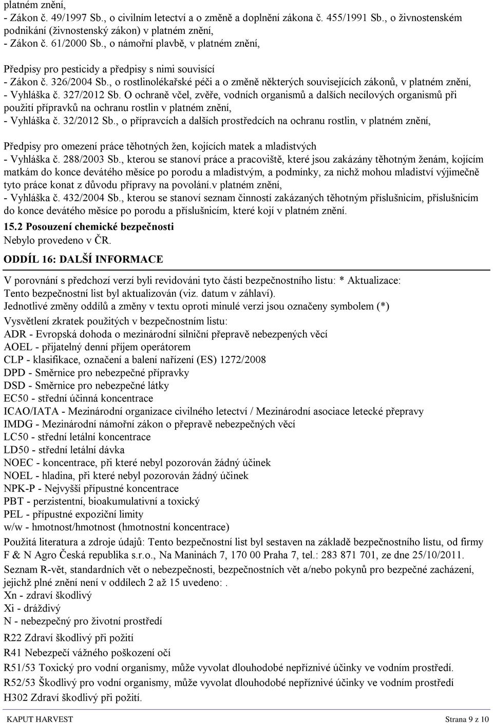 , o rostlinolékařské péči a o změně některých souvisejících zákonů, v platném znění, - Vyhláška č. 327/2012 Sb.