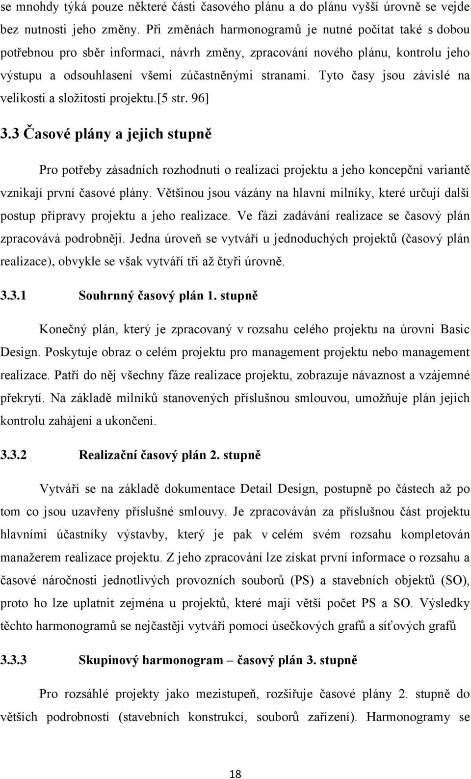 Tyto časy jsou závislé na velikosti a složitosti projektu.[5 str. 96] 3.