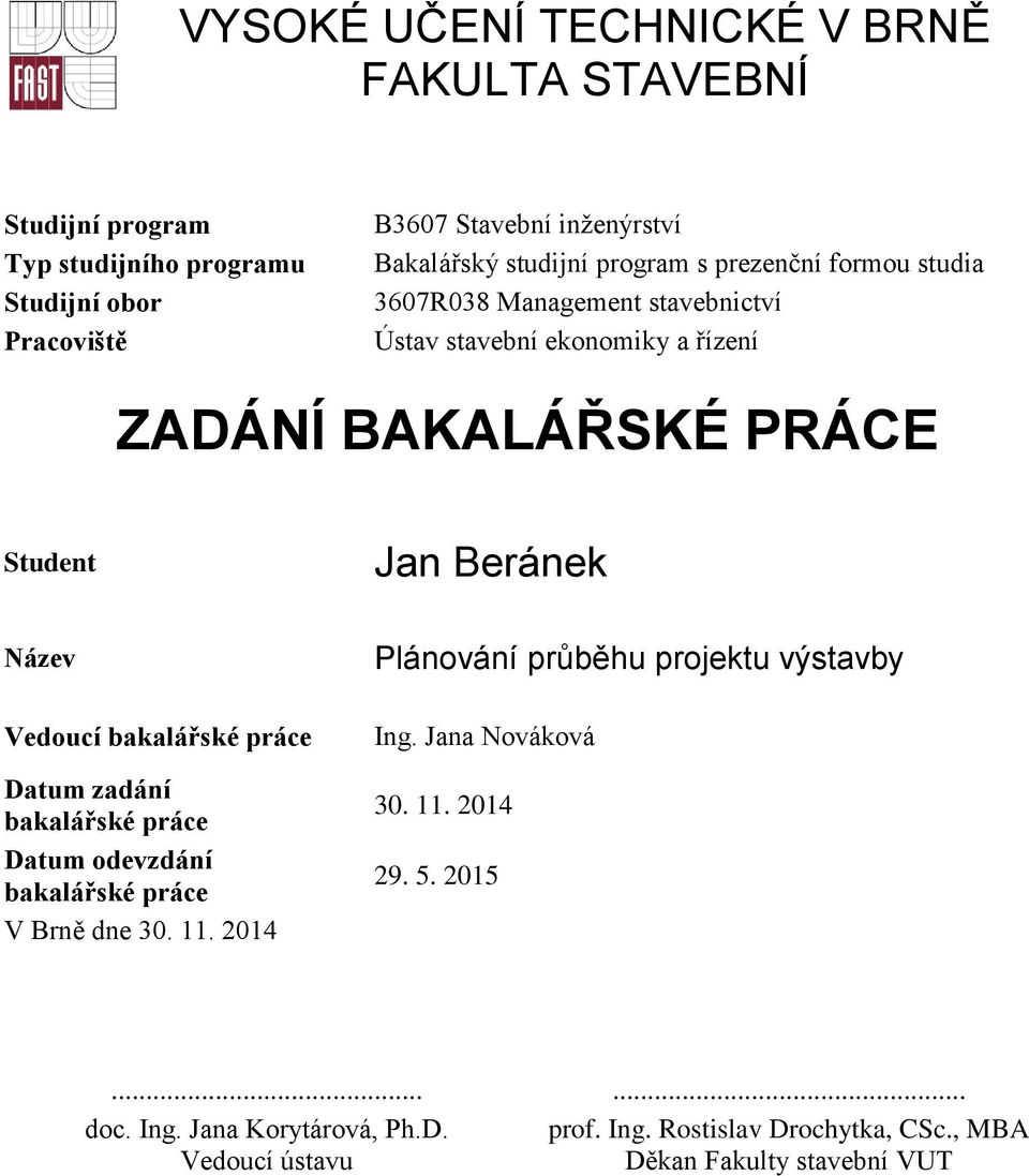 Název Vedoucí bakalářské práce Datum zadání bakalářské práce Datum odevzdání bakalářské práce V Brně dne 30. 11.