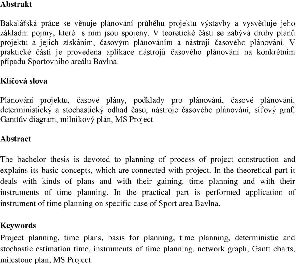 V praktické části je provedena aplikace nástrojů časového plánování na konkrétním případu Sportovního areálu Bavlna.