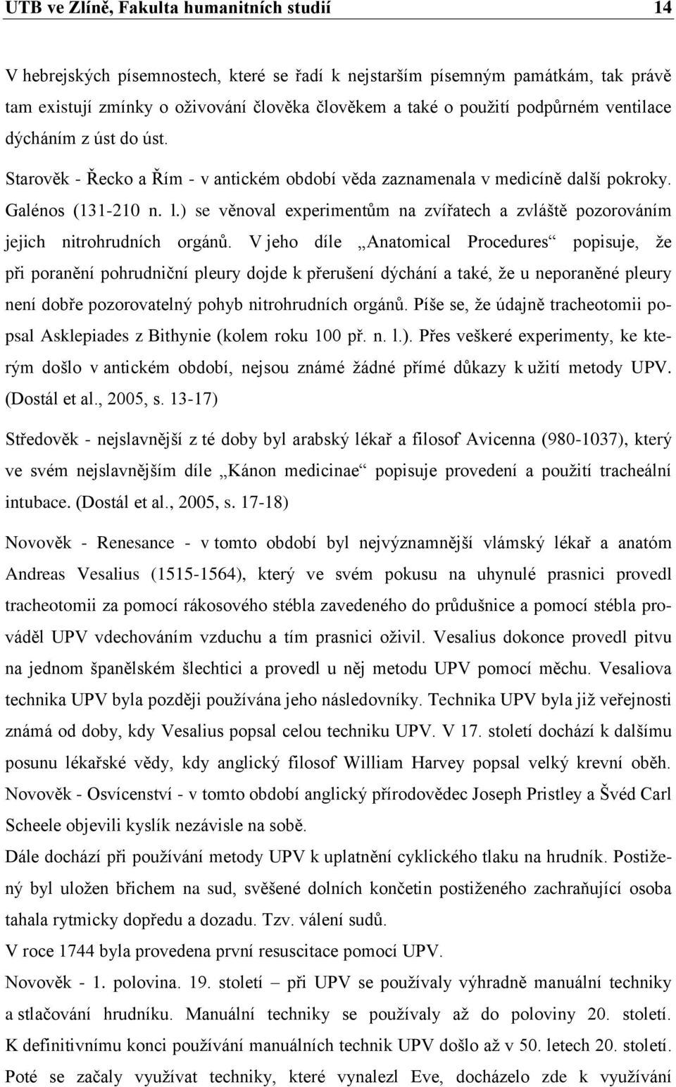 ) se věnoval experimentům na zvířatech a zvláště pozorováním jejich nitrohrudních orgánů.