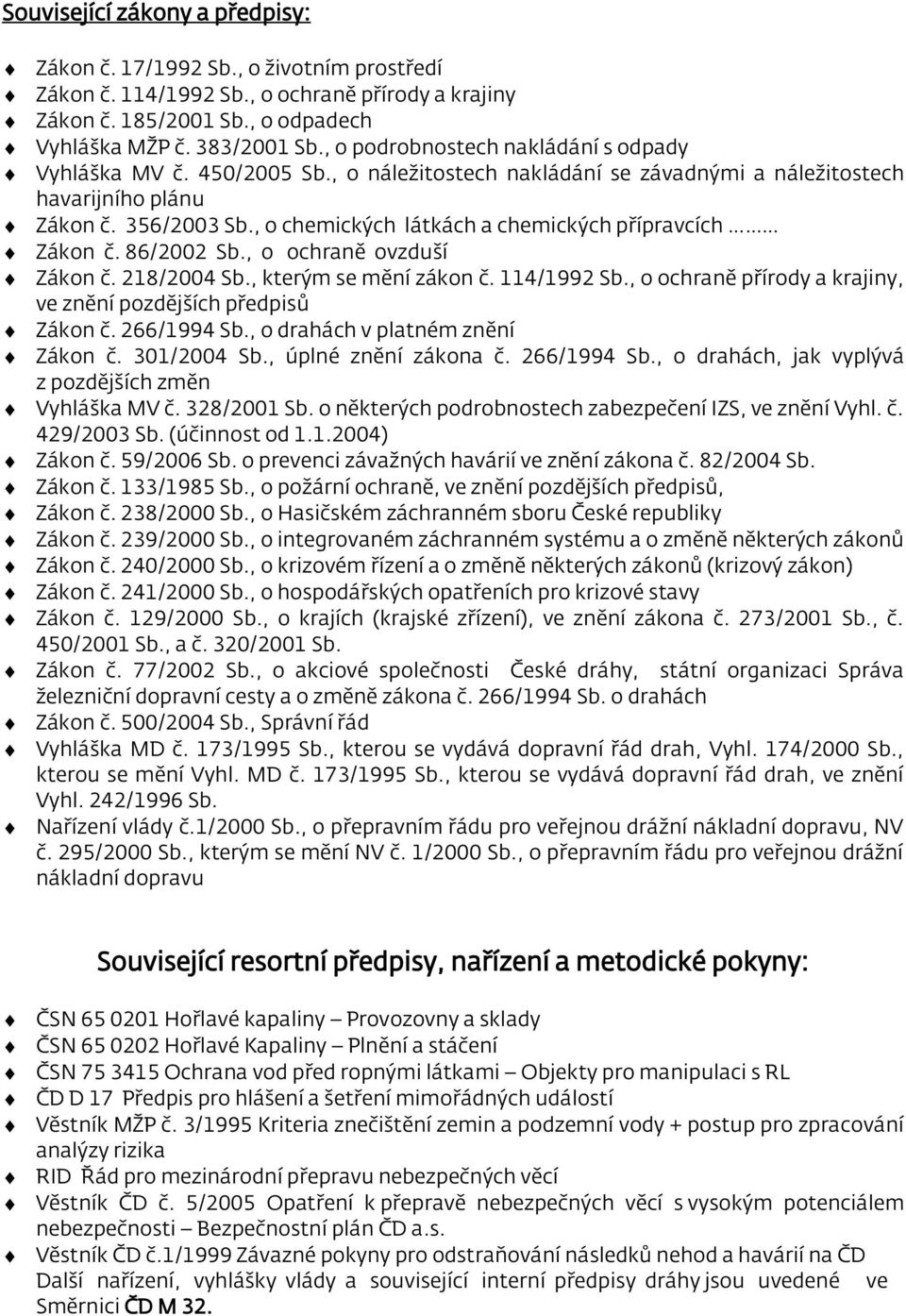 , o chemických látkách a chemických přípravcích Zákon č. 86/2002 Sb., o ochraně ovzduší Zákon č. 218/2004 Sb., kterým se mění zákon č. 114/1992 Sb.