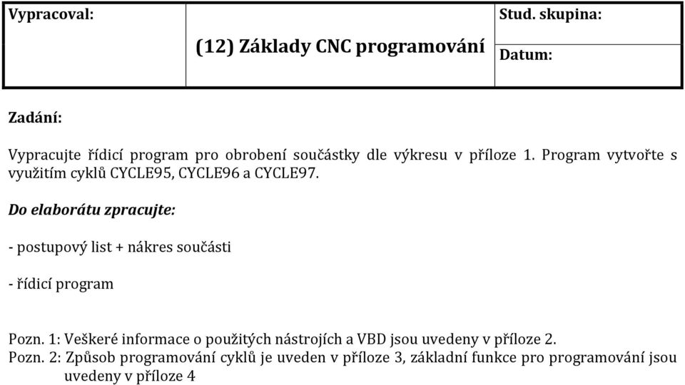 Program vytvořte s využitím cyklů CYCLE95, CYCLE96 a CYCLE97.