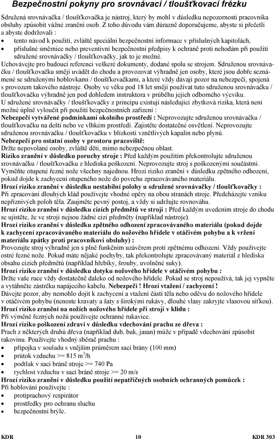 preventivní bezpečnostní předpisy k ochraně proti nehodám při použití sdružené srovnávačky / tloušťkovačky, jak to je možné.