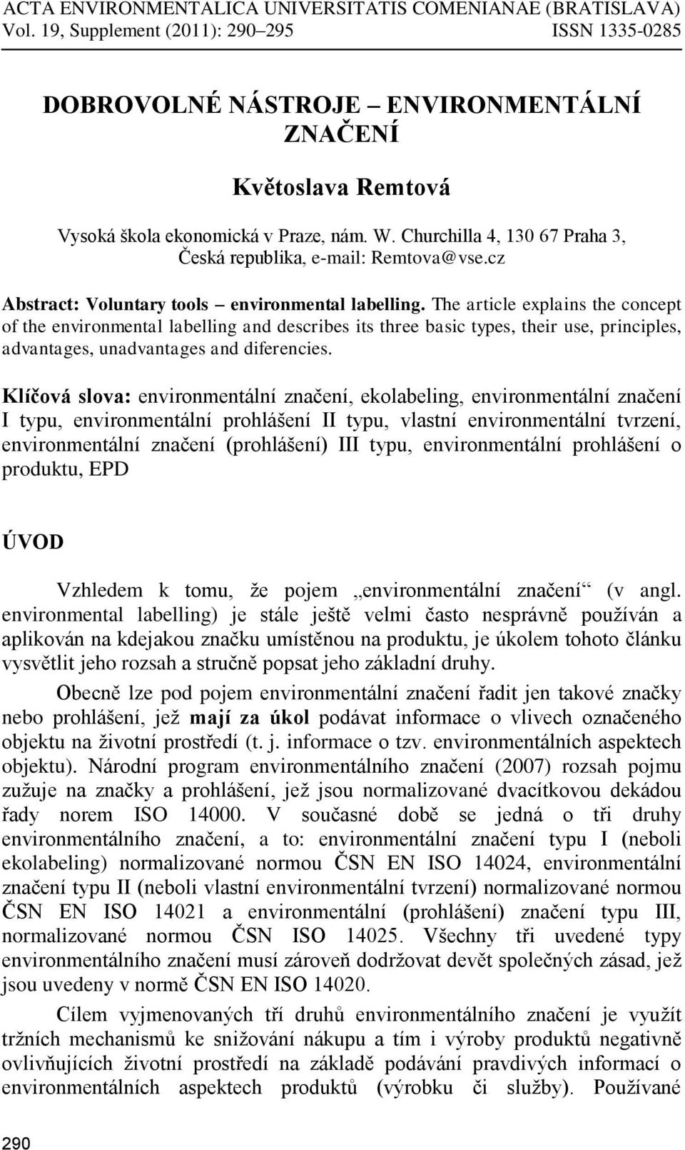 Churchilla 4, 130 67 Praha 3, Česká republika, e-mail: Remtova@vse.cz Abstract: Voluntary tools environmental labelling.