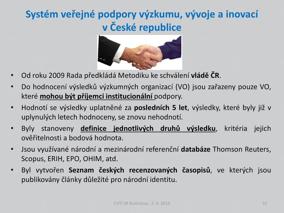 Hodnotí se výsledky uplatněné za posledních 5 let, výsledky, které byly již v uplynulých letech hodnoceny, se znovu nehodnotí.