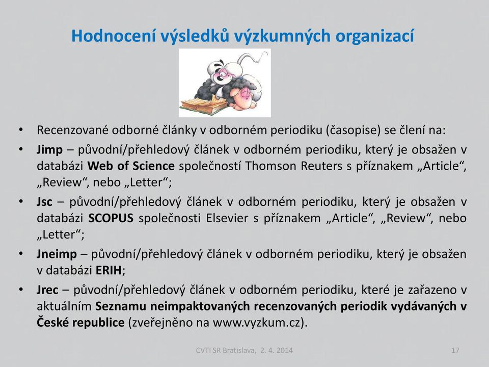 společnosti Elsevier s příznakem Article, Review, nebo Letter ; Jneimp původní/přehledový článek v odborném periodiku, který je obsažen v databázi ERIH; Jrec původní/přehledový článek v