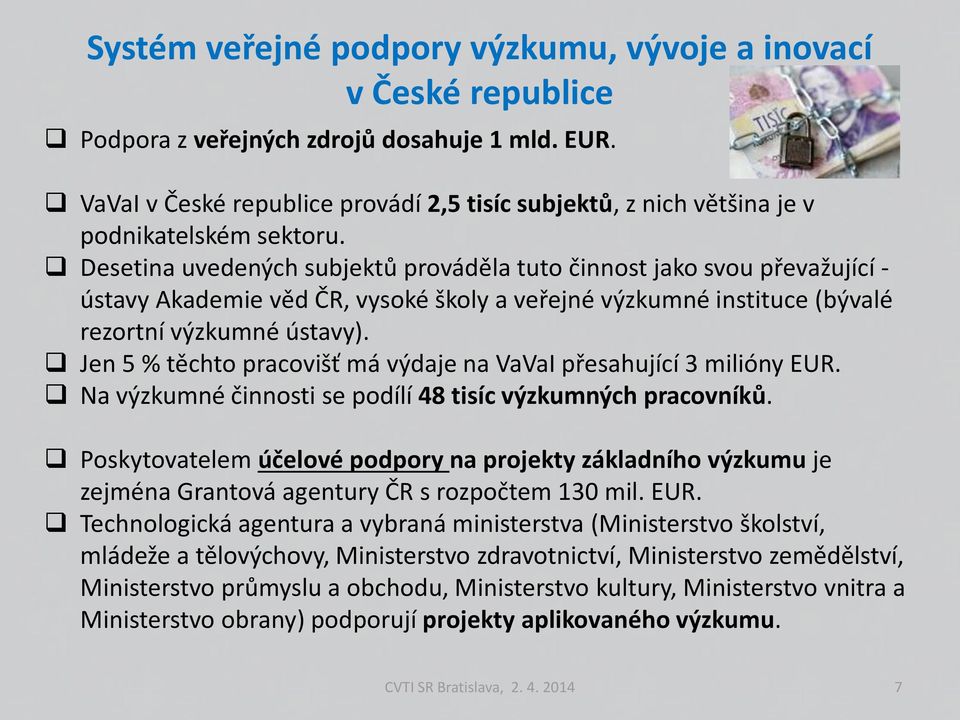 Desetina uvedených subjektů prováděla tuto činnost jako svou převažující - ústavy Akademie věd ČR, vysoké školy a veřejné výzkumné instituce (bývalé rezortní výzkumné ústavy).