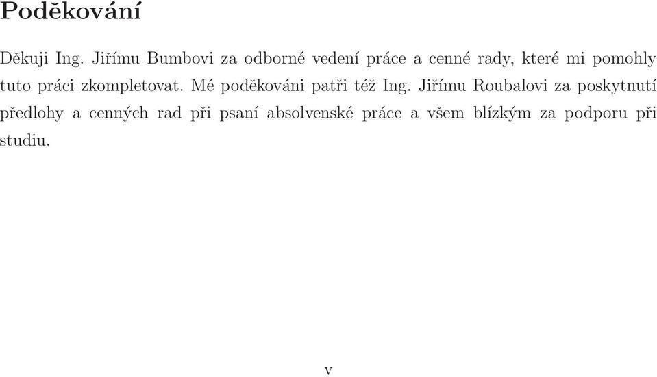 pomohly tuto práci zkompletovat. Mé poděkováni patři též Ing.