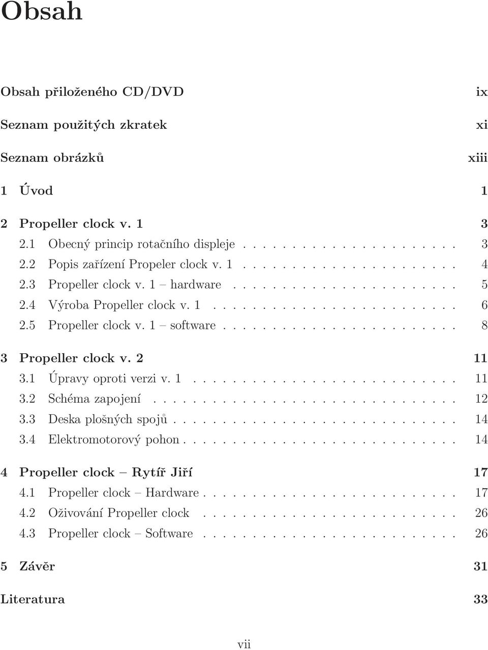 ....................... 8 3 Propeller clock v. 2 11 3.1 Úpravy oproti verzi v. 1........................... 11 3.2 Schéma zapojení............................... 12 3.3 Deska plošných spojů............................. 14 3.