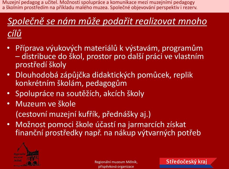 pomůcek, replik konkrétním školám, pedagogům Spolupráce na soutěžích, akcích školy Muzeum ve škole (cestovní