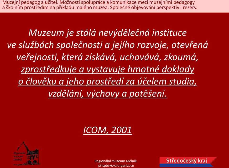 zkoumá, zprostředkuje a vystavuje hmotné doklady o člověku a