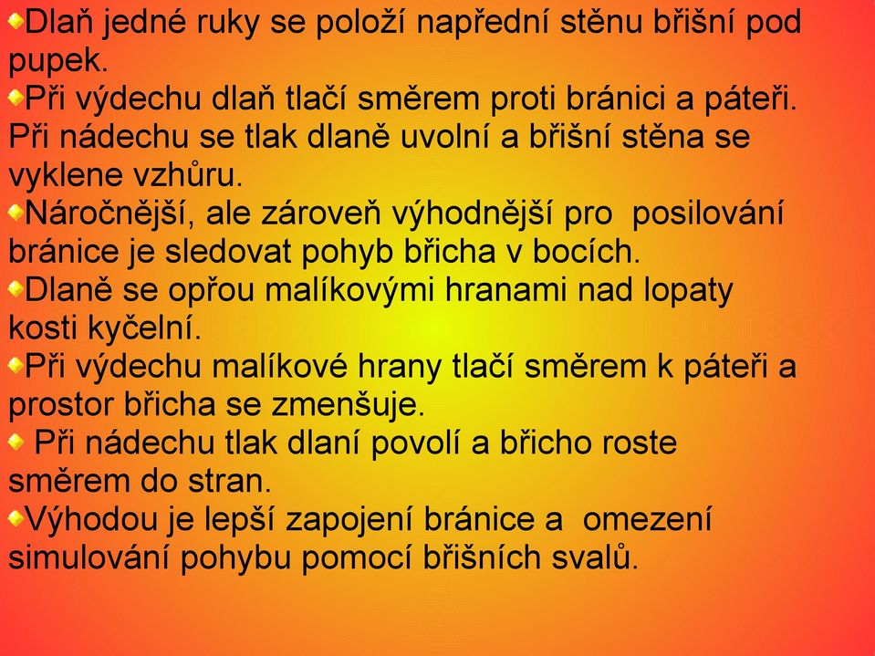 Náročnější, ale zároveň výhodnější pro posilování bránice je sledovat pohyb břicha v bocích.