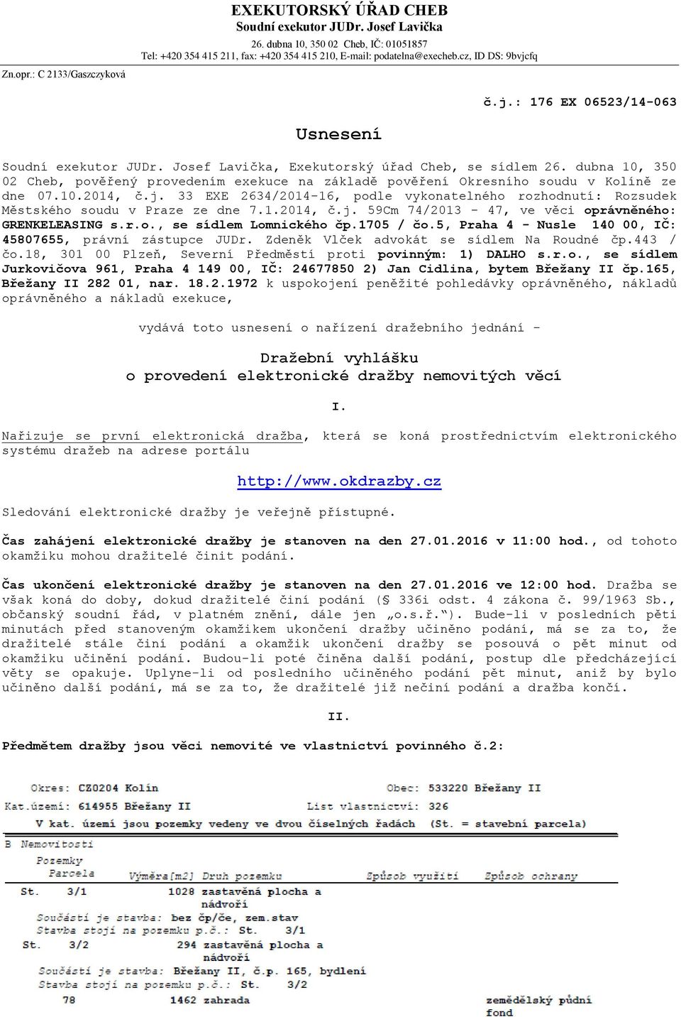 dubna 10, 350 02 Cheb, pověřený provedením exekuce na základě pověření Okresního soudu v Kolíně ze dne 07.10.2014, č.j.