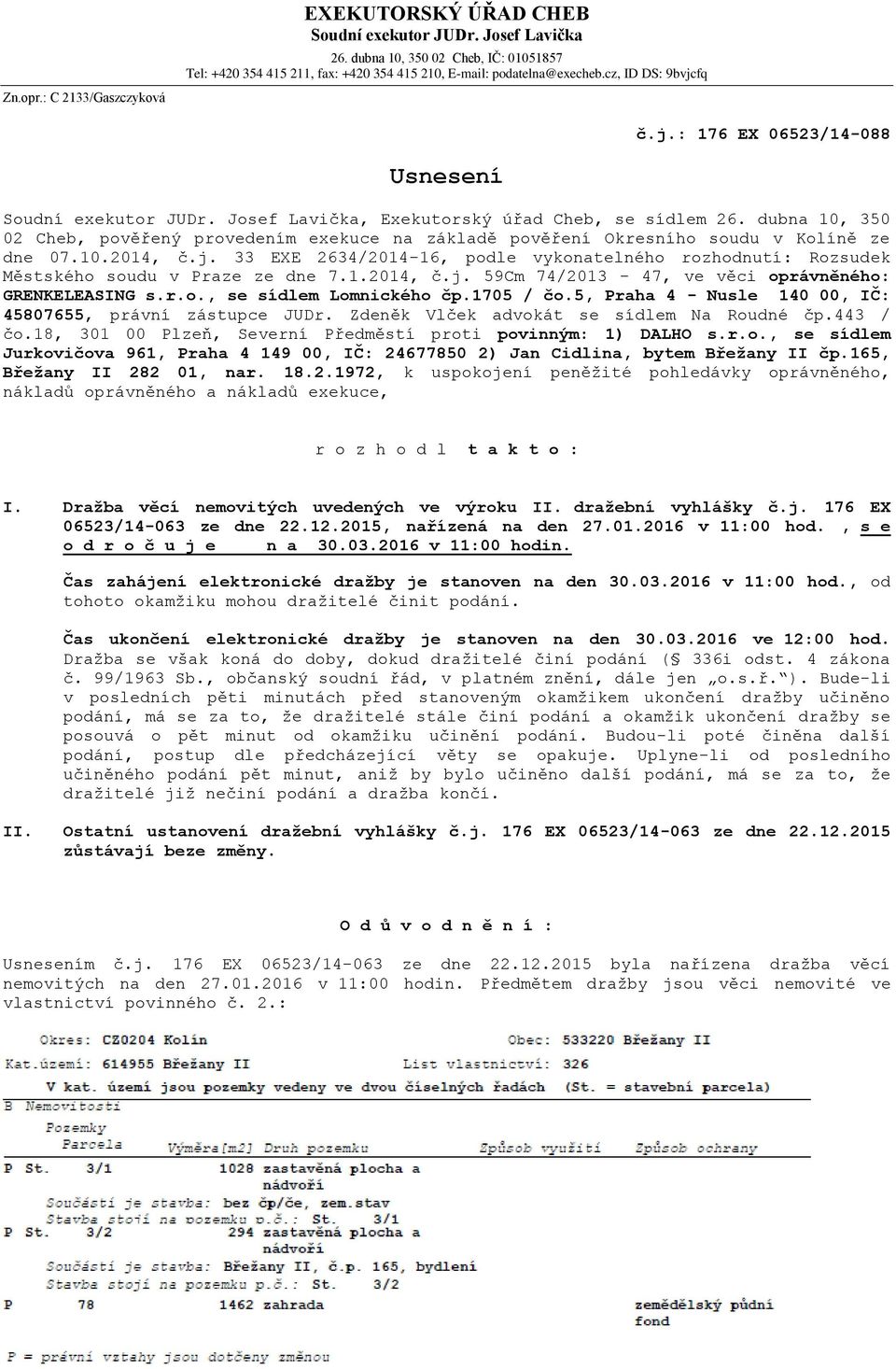dubna 10, 350 02 Cheb, pověřený provedením exekuce na základě pověření Okresního soudu v Kolíně ze dne 07.10.2014, č.j.