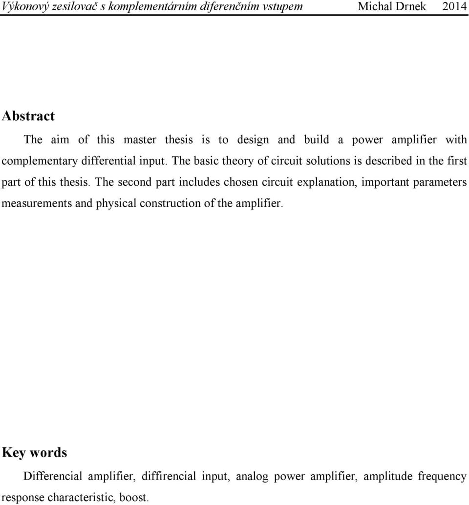 The basic theory of circuit solutions is described in the first part of this thesis.