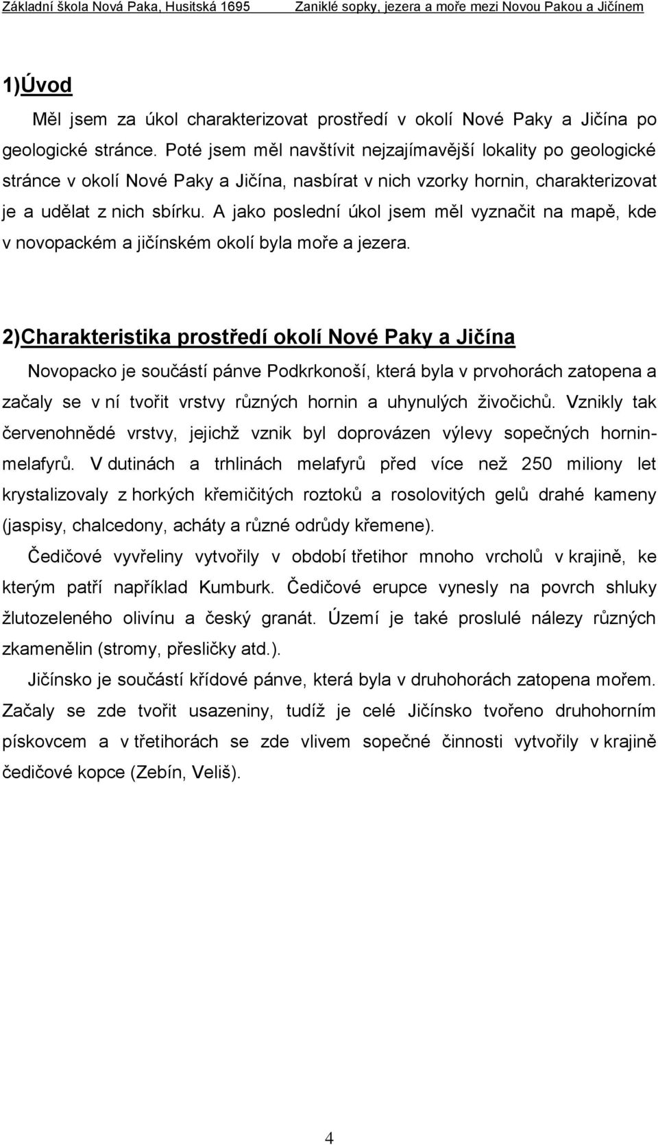 A jako poslední úkol jsem měl vyznačit na mapě, kde v novopackém a jičínském okolí byla moře a jezera.