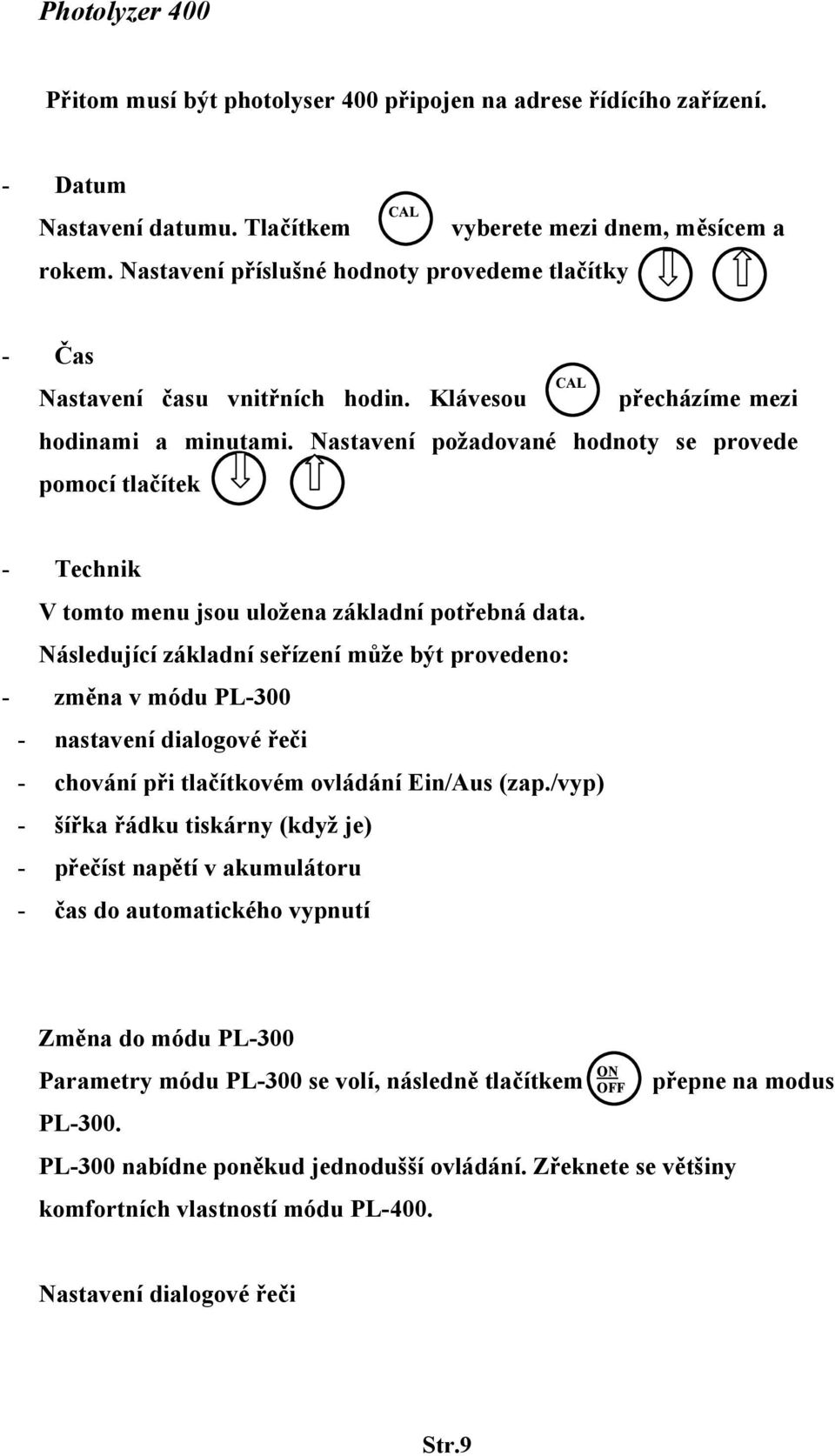 Nastavení požadované hodnoty se provede pomocí tlačítek - Technik V tomto menu jsou uložena základní potřebná data.