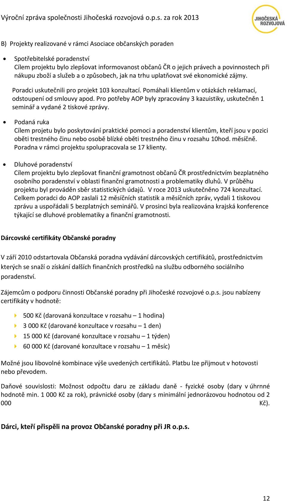 Pro potřeby AOP byly zpracovány 3 kazuistiky, uskutečněn 1 seminář a vydané 2 tiskové zprávy.