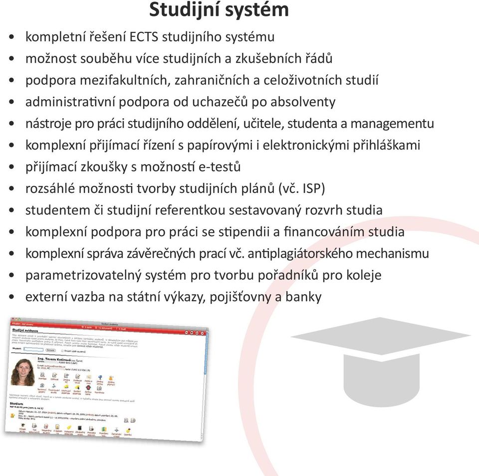 zkoušky s možností e-testů rozsáhlé možnosti tvorby studijních plánů (vč.