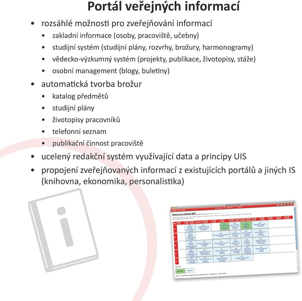 buletiny) automatická tvorba brožur katalog předmětů studijní plány životopisy pracovníků telefonní seznam publikační činnost pracoviště