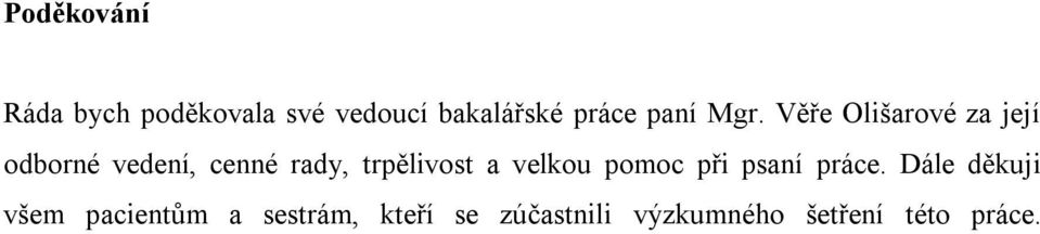 Věře Olišarové za její odborné vedení, cenné rady, trpělivost a