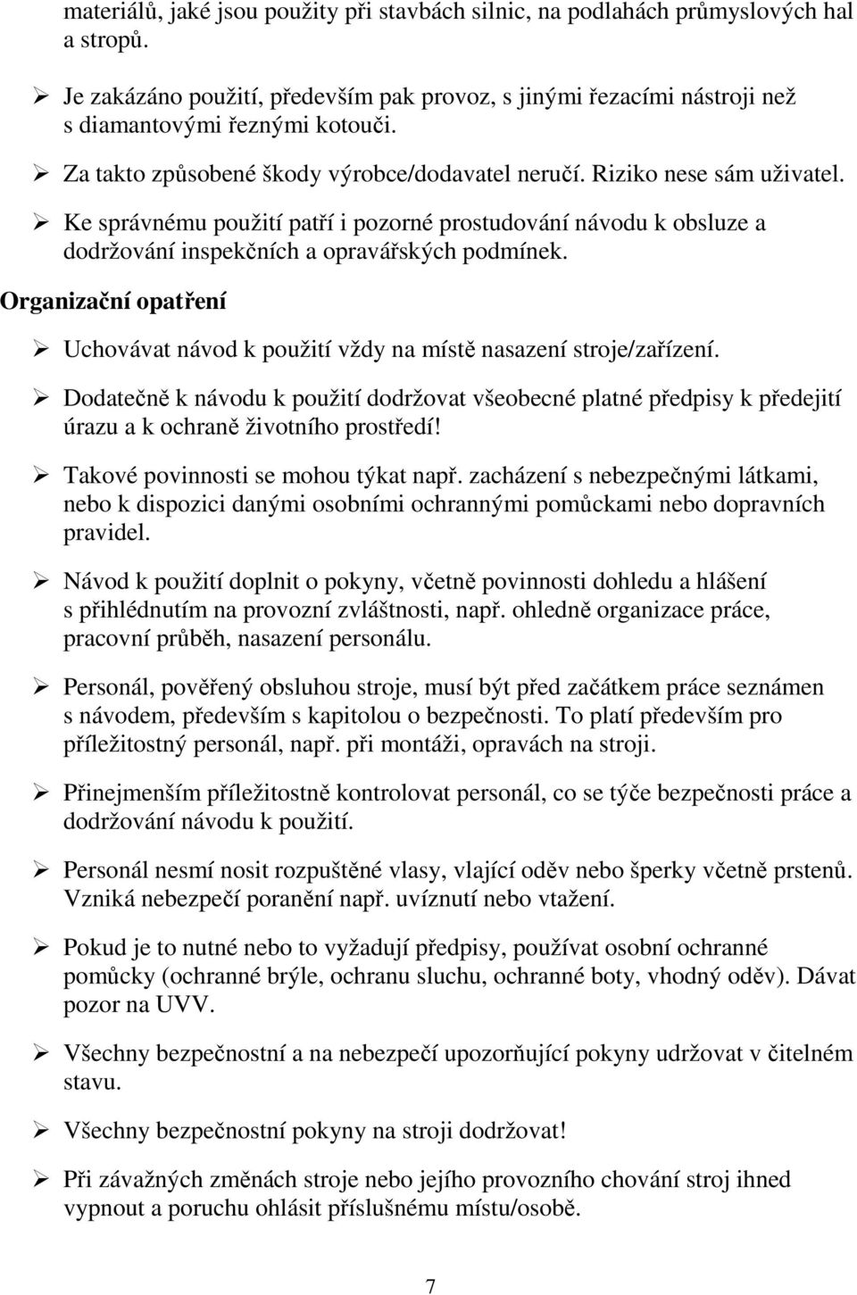 Organizační opatření Uchovávat návod k použití vždy na místě nasazení stroje/zařízení.