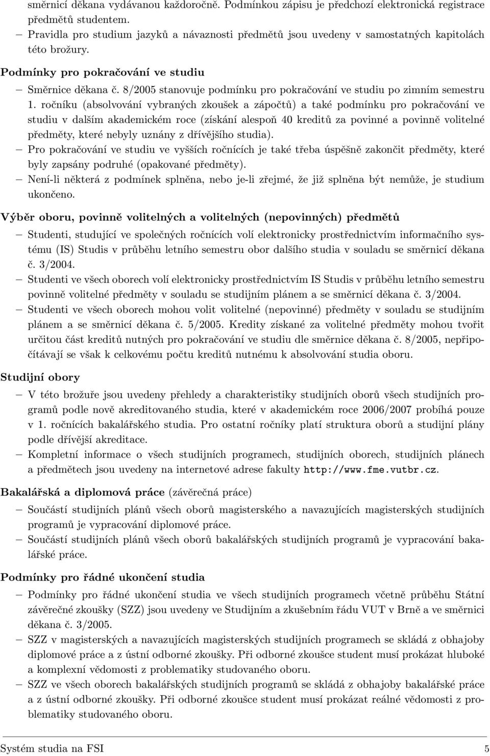 8/2005 stanovuje podmínku pro pokračování ve studiu po zimním semestru 1.