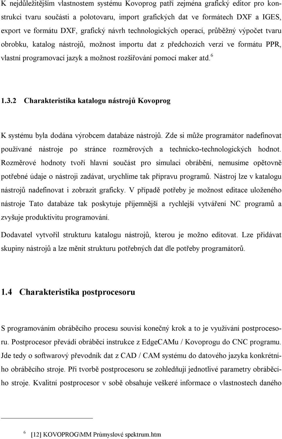 atd. 6 1.3.2 Charakteristika katalogu nástrojů Kovoprog K systému byla dodána výrobcem databáze nástrojů.