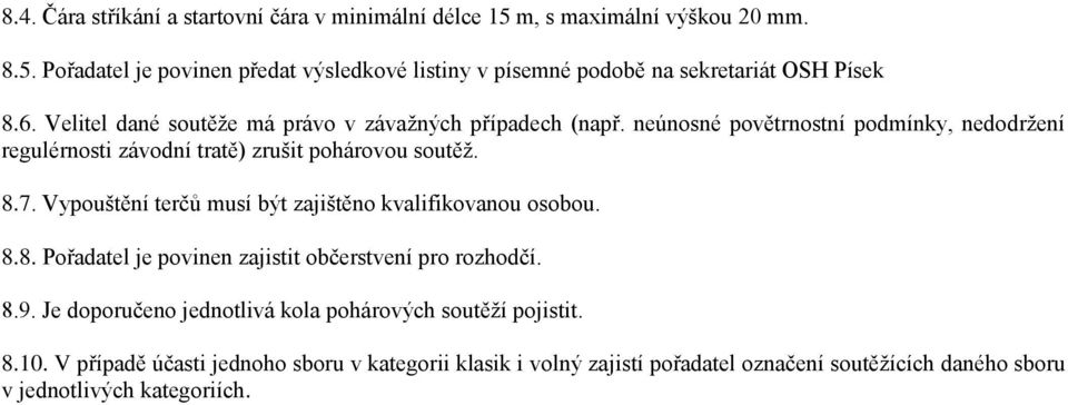 Vypouštění terčů musí být zajištěno kvalifikovanou osobou. 8.8. Pořadatel je povinen zajistit občerstvení pro rozhodčí. 8.9.