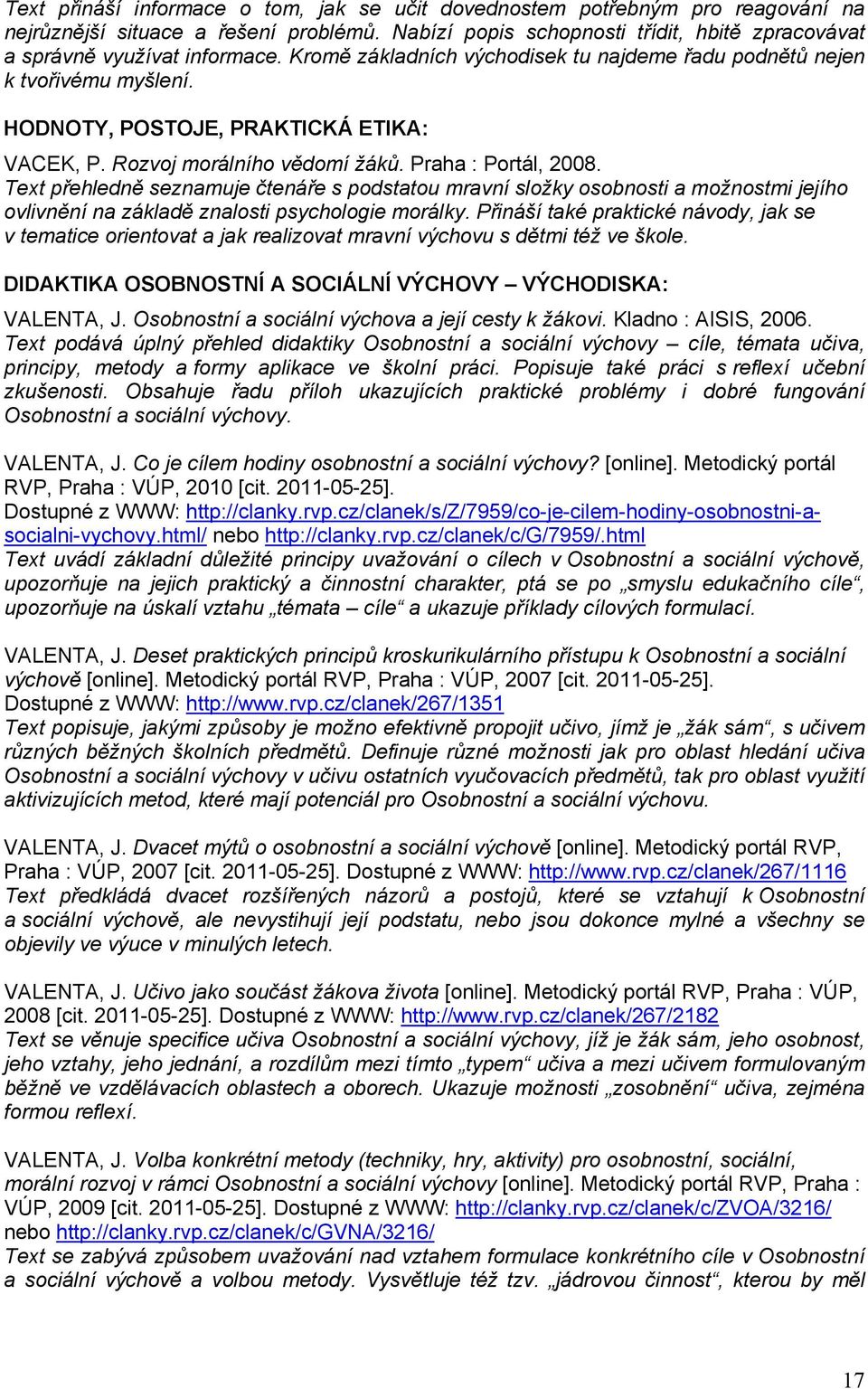 Text přehledně seznamuje čtenáře s podstatou mravní složky osobnosti a možnostmi jejího ovlivnění na základě znalosti psychologie morálky.