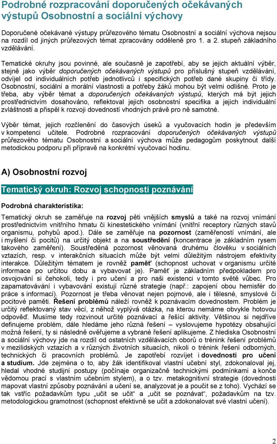 Tematické okruhy jsou povinné, ale současně je zapotřebí, aby se jejich aktuální výběr, stejně jako výběr doporučených očekávaných výstupů pro příslušný stupeň vzdělávání, odvíjel od individuálních