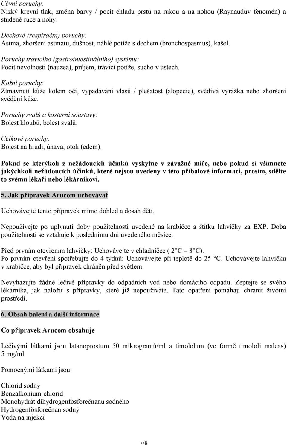 Poruchy trávicího (gastrointestinálního) systému: Pocit nevolnosti (nauzea), průjem, trávicí potíže, sucho v ústech.
