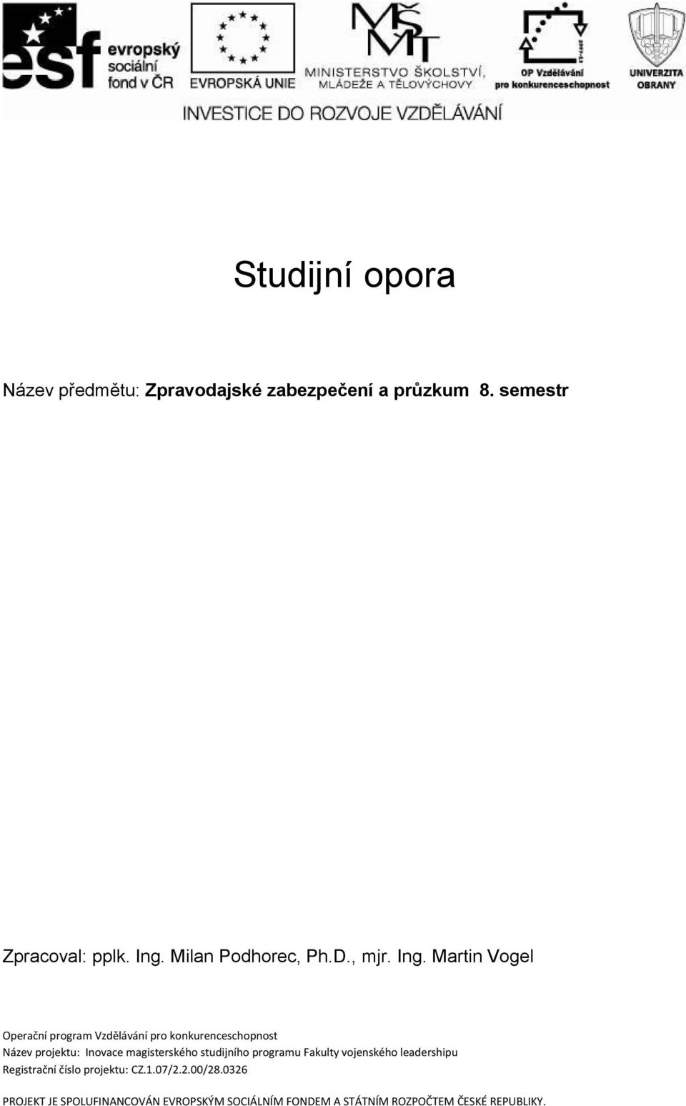 Martin Vogel Operační program Vzdělávání pro konkurenceschopnost Název projektu: Inovace magisterského