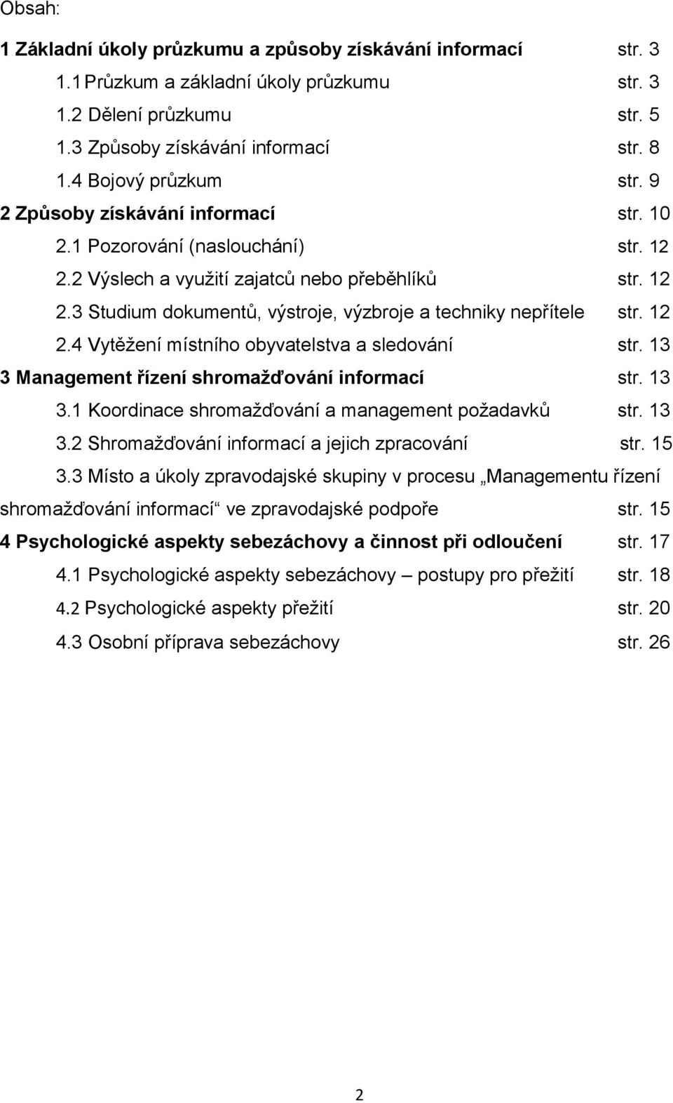 12 2.4 Vytěžení místního obyvatelstva a sledování str. 13 3 Management řízení shromažďování informací str. 13 3.1 Koordinace shromažďování a management požadavků str. 13 3.2 Shromažďování informací a jejich zpracování str.