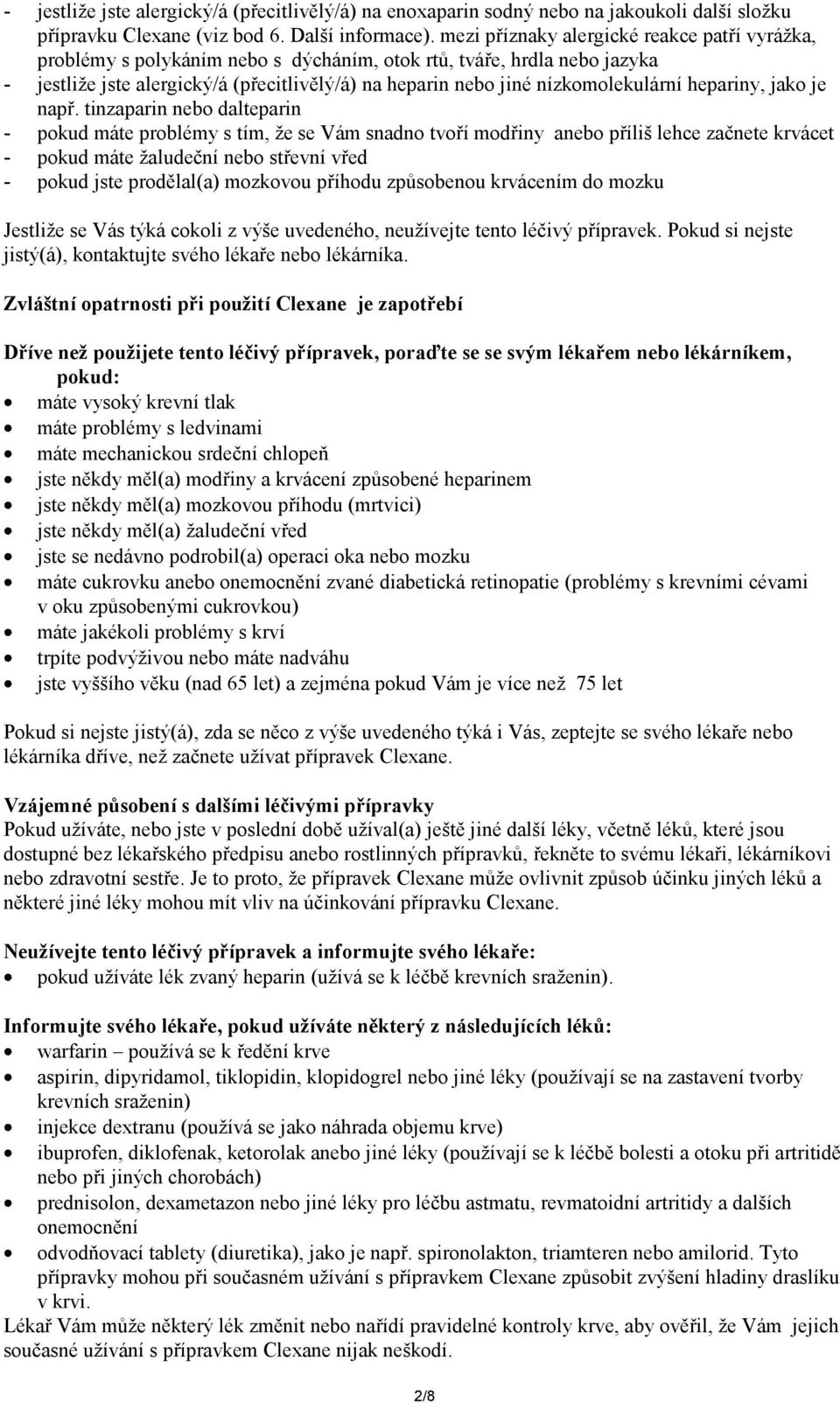 nízkomolekulární hepariny, jako je např.