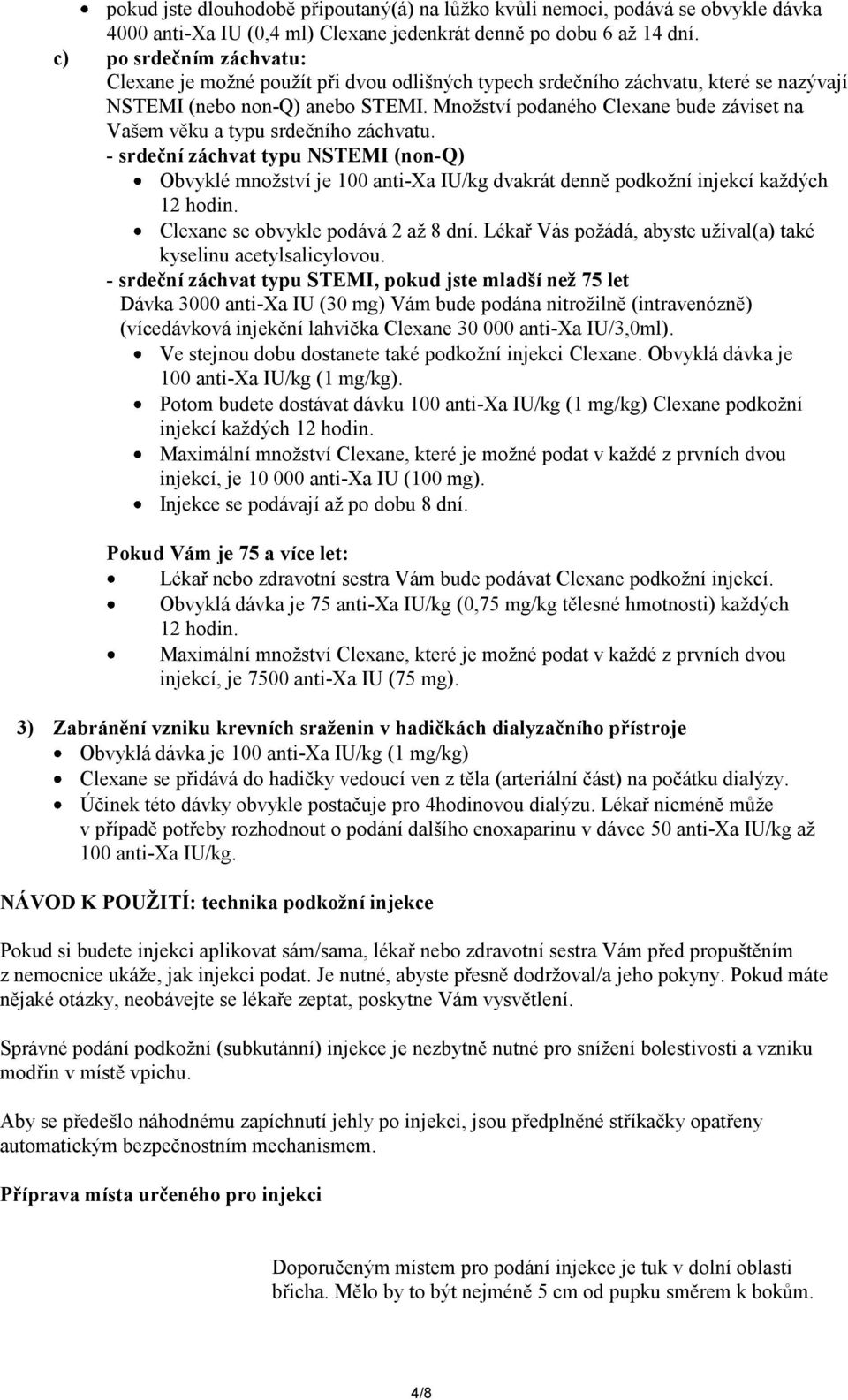Množství podaného Clexane bude záviset na Vašem věku a typu srdečního záchvatu.