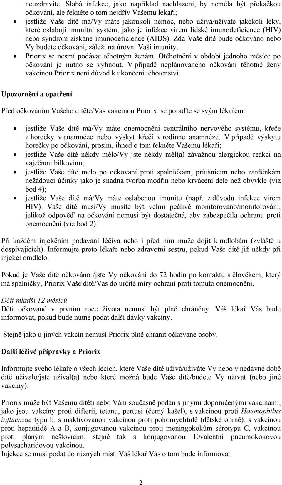 které oslabují imunitní systém, jako je infekce virem lidské imunodeficience (HIV) nebo syndrom získané imunodeficience (AIDS).