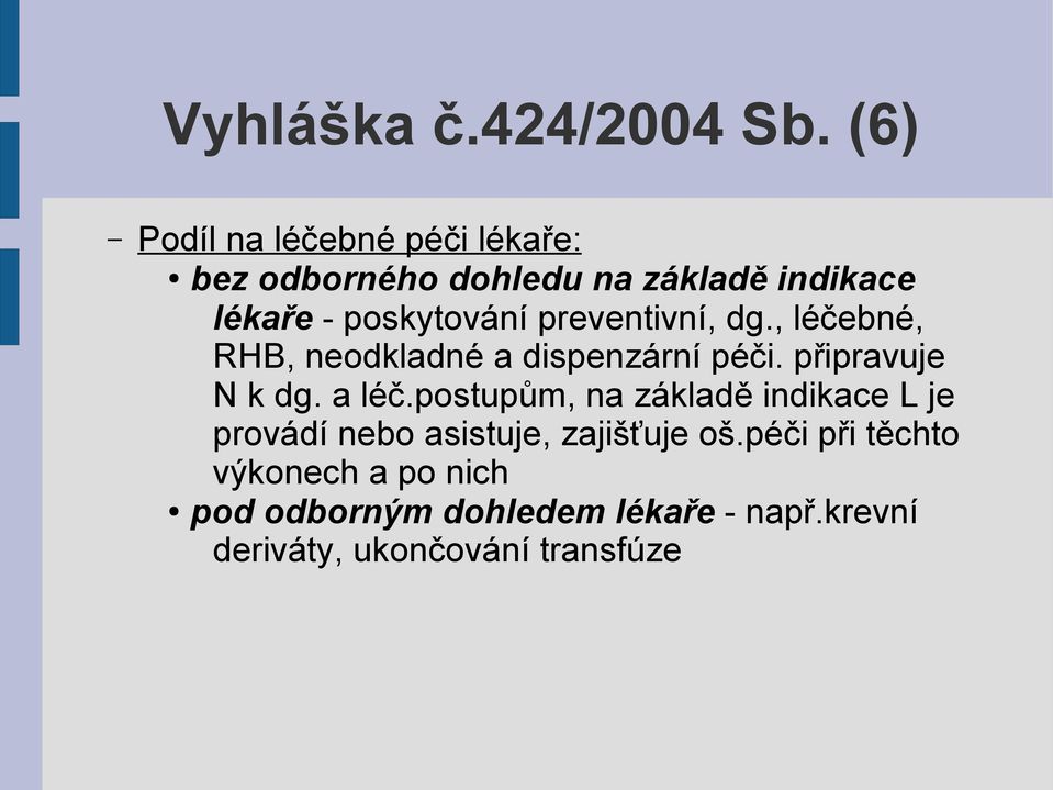 preventivní, dg., léčebné, RHB, neodkladné a dispenzární péči. připravuje N k dg. a léč.